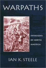 Title: Warpaths: Invasions of North America / Edition 1, Author: Ian K. Steele