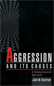 Title: Aggression and Its Causes: A Biopsychosocial Approach / Edition 1, Author: John W. Renfrew