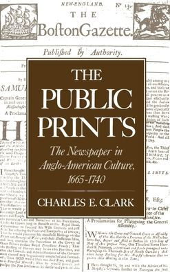 The Public Prints: Newspaper Anglo-American Culture, 1665-1740
