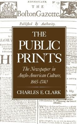 The Public Prints: The Newspaper in Anglo-American Culture, 1665-1740