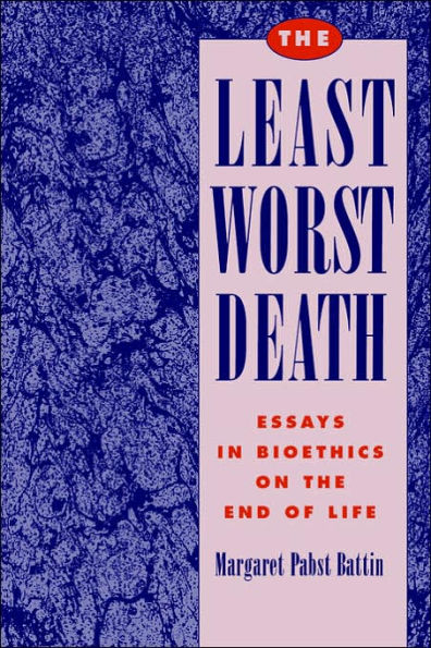 The Least Worst Death: Essays in Bioethics on the End of Life / Edition 1