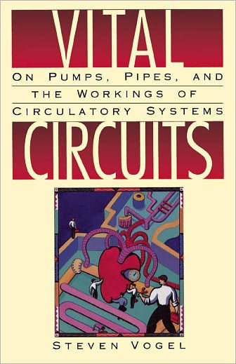 Vital Circuits: On Pumps, Pipes, and the Workings of Circulatory Systems / Edition 1