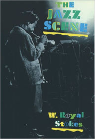 Title: The Jazz Scene: An Informal History from New Orleans to 1990 / Edition 1, Author: W. Royal Stokes
