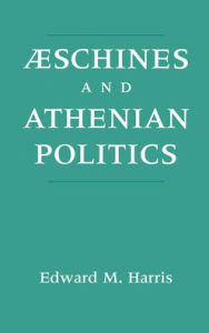 Title: Aeschines and Athenian Politics, Author: Edward Monroe Harris