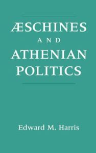 Title: Aeschines and Athenian Politics, Author: Edward M. Harris