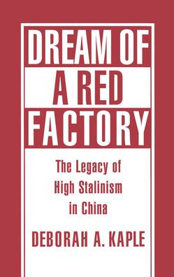 Dream of a Red Factory: The Legacy of High Stalinism in China