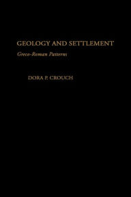 Title: Geology and Settlement: Greco-Roman Patterns, Author: Dora P. Crouch