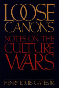 Title: Loose Canons: Notes on the Culture Wars / Edition 1, Author: Henry Louis Gates Jr.