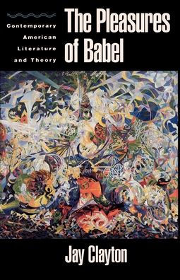 The Pleasures of Babel: Contemporary American Literature and Theory / Edition 1