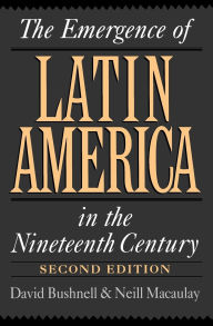 Title: The Emergence of Latin America in the Nineteenth Century / Edition 2, Author: David Bushnell