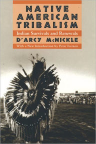 Title: Native American Tribalism: Indian Survivals and Renewals / Edition 2, Author: D'Arcy McNickle