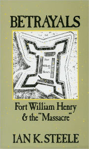 Title: Betrayals: Fort William Henry and the 