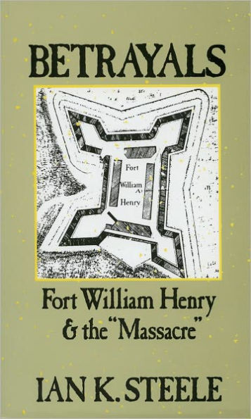 Betrayals: Fort William Henry and the "Massacre" / Edition 1