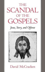 Title: The Scandal of the Gospels: Jesus, Story, and Offense / Edition 1, Author: David McCracken