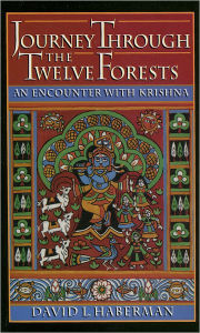 Title: Journey through the Twelve Forests: An Encounter with Krishna / Edition 1, Author: David L. Haberman