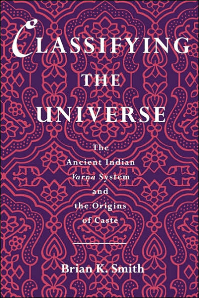 Classifying the Universe: The Ancient Indian Varna System and the Origins of Caste / Edition 1