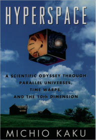 Title: Hyperspace: A Scientific Odyssey through Parallel Universes, Time Warps, and the Tenth Dimension / Edition 1, Author: Michio Kaku