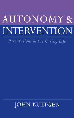 Autonomy and Intervention: Parentalism the Caring Life