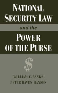 Title: National Security Law and the Power of the Purse, Author: William C. Banks