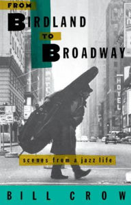 Title: From Birdland to Broadway: Scenes from a Jazz Life, Author: Bill Crow