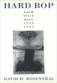 Title: Hard Bop: Jazz and Black Music 1955-1965 / Edition 1, Author: David H. Rosenthal