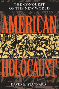 Title: American Holocaust: The Conquest of the New World / Edition 1, Author: David E. Stannard