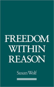 Title: Freedom within Reason / Edition 1, Author: Susan Wolf