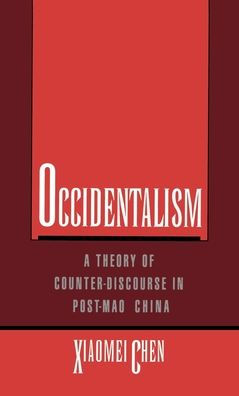 Occidentalism: A Theory of Counter-Discourse in Post-Mao China / Edition 1