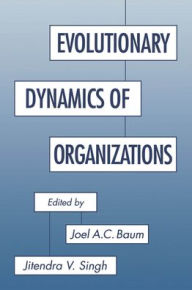 Title: Evolutionary Dynamics of Organizations / Edition 1, Author: Joel A. C. Baum