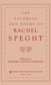 Title: The Polemics and Poems of Rachel Speght, Author: Rachel Speght