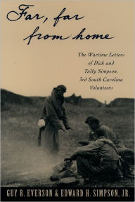 Title: Far, Far from Home: The Wartime Letters of Dick and Tally Simpson - Third South Carolina Volunteers / Edition 1, Author: Edward W. Simpson