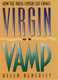 Title: Virgin or Vamp: How the Press Covers Sex Crimes / Edition 1, Author: Helen Benedict