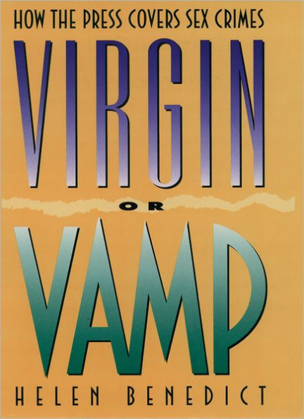 Virgin or Vamp: How the Press Covers Sex Crimes / Edition 1