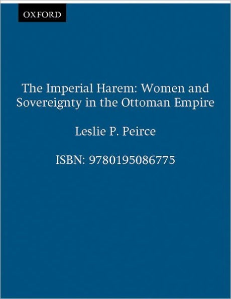 The Imperial Harem: Women and Sovereignty in the Ottoman Empire / Edition 1