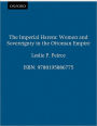 The Imperial Harem: Women and Sovereignty in the Ottoman Empire / Edition 1