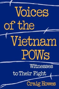 Title: Voices of the Vietnam POWs: Witnesses to Their Fight / Edition 1, Author: Craig Howes