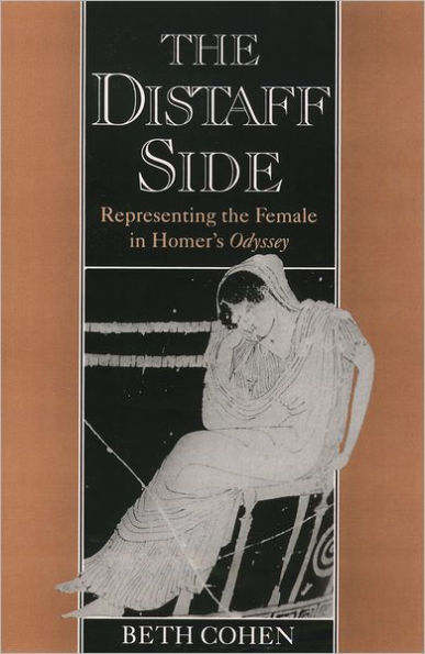 The Distaff Side: Representing the Female in Homer's Odyssey / Edition 1