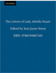 Title: The Letters of Lady Arbella Stuart / Edition 1, Author: Arbella Stuart