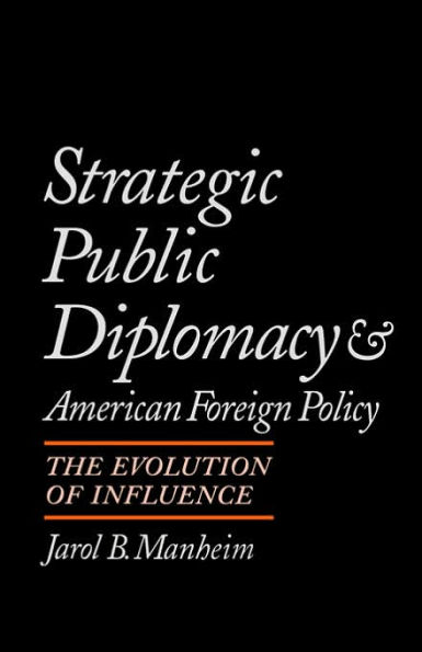 Strategic Public Diplomacy and American Foreign Policy: The Evolution of Influence / Edition 1