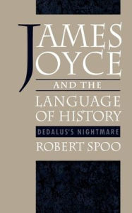 Title: James Joyce and the Language of History: Dedalus's Nightmare, Author: Robert Spoo