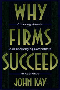 Title: Why Firms Succeed / Edition 1, Author: John Kay
