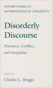 Title: Disorderly Discourse: Narrative, Conflict, and Inequality, Author: Charles Briggs