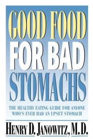 Title: Good Food for Bad Stomachs, Author: Henry D. Janowitz