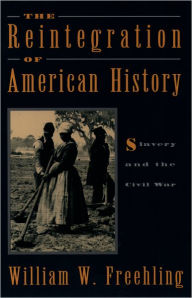 Title: The Reintegration of American History: Slavery and the Civil War, Author: William W. Freehling