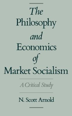 The Philosophy and Economics of Market Socialism: A Critical Study / Edition 1