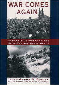 Title: War Comes Again: Comparative Vistas on the Civil War and World War II / Edition 1, Author: Gabor Boritt
