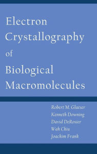 Title: Electron Crystallography of Biological Macromolecules, Author: Robert Glaeser