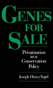 Title: Genes for Sale: Privatization as a Conservation Policy, Author: Joseph Henry Vogel