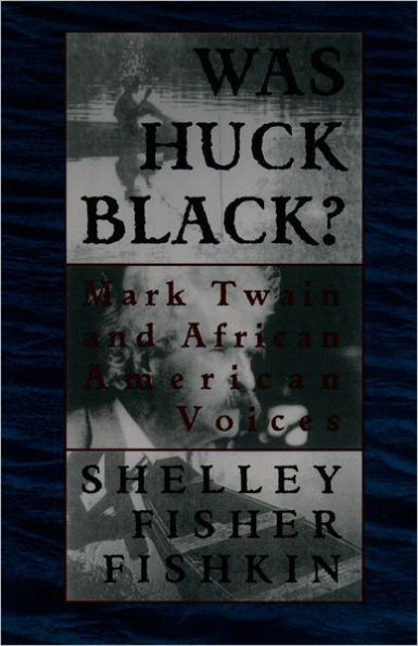 Was Huck Black?: Mark Twain and African-American Voices / Edition 1