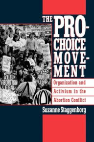 Title: The Pro-Choice Movement: Organization and Activism in the Abortion Conflict / Edition 1, Author: Suzanne Staggenborg